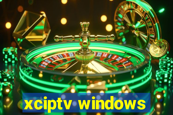 xciptv windows